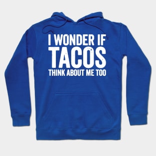 i wonder if tacos think about me too1 Hoodie